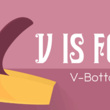V is for V Bottoms!